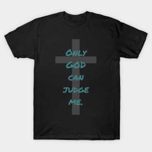 Only God can Judge me T-Shirt